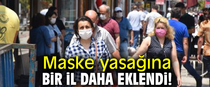 Maske yasağına bir il daha eklendi!