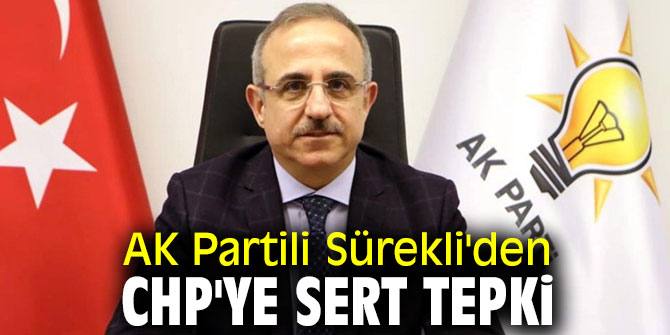 AK Partili Sürekli'den CHP'ye sert tepki