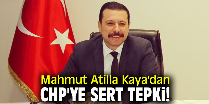 Mahmut Atilla Kaya'dan CHP'ye sert tepki!