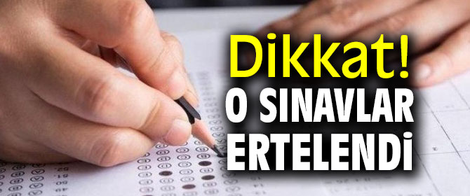 Dikkat! O sınavlar ertelendi