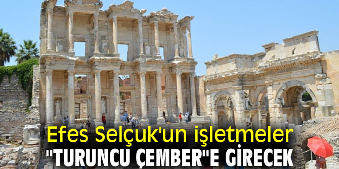 Efes Selçuk'ta işletmeler "Turuncu çember"e girecek