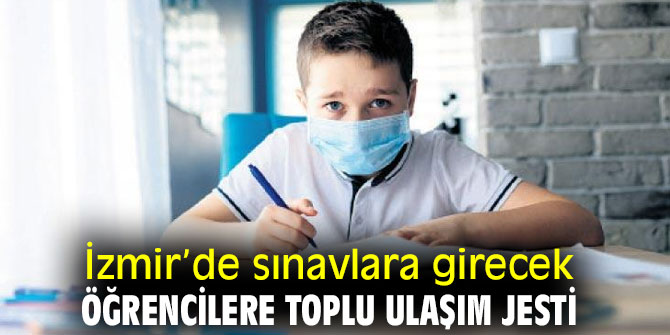 İzmir’de sınavlara girecek öğrencilere toplu ulaşım jesti