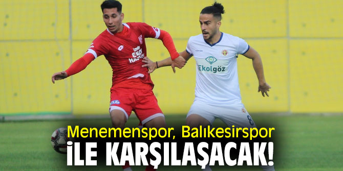 Menemenspor, Balıkesirspor ile karşılaşacak!