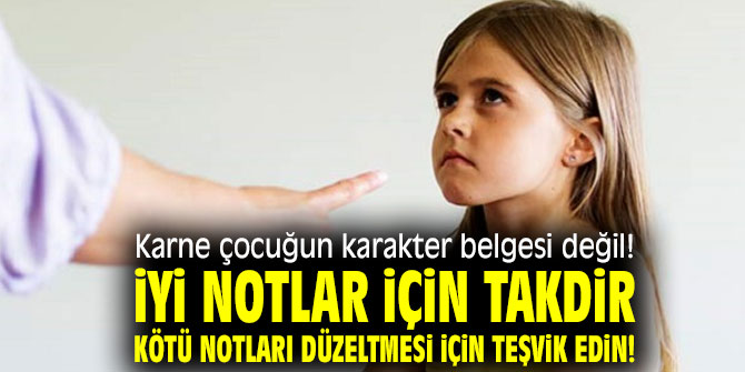 Dikkat! İyi notlar için takdir, kötü notları düzeltmesi için teşvik edin!
