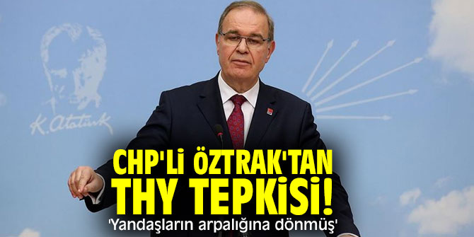 CHP'li Öztrak'tan THY tepkisi! 'Yandaşların arpalığına dönmüş'