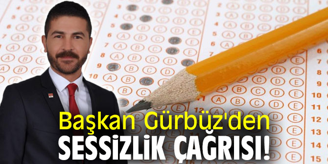Başkan Gürbüz'den sessizlik çağrısı!