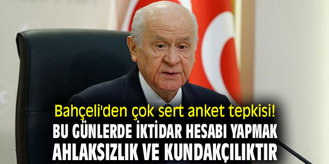 Bahçeli'den çok sert anket tepkisi! Bu günlerde iktidar hesabı yapmak ahlaksızlık ve kundakçılıktır