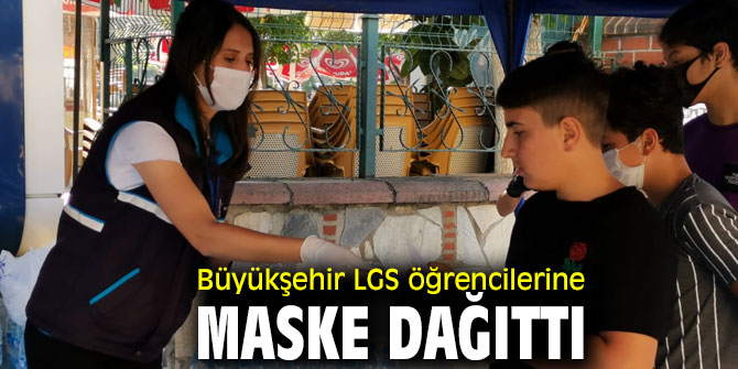 Büyükşehir LGS öğrencilerine maske dağıttı