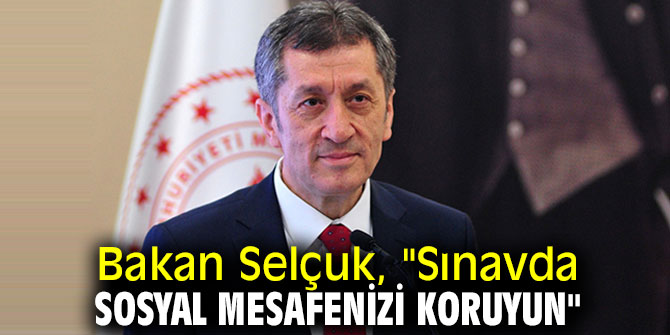 Bakan Selçuk, "Sınavda sosyal mesafenizi koruyun"