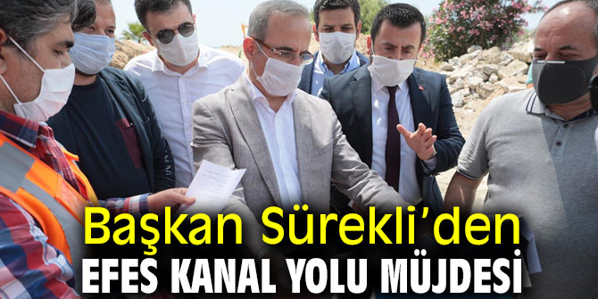 Başkan Sürekli’den Efes Kanal Yolu müjdesi