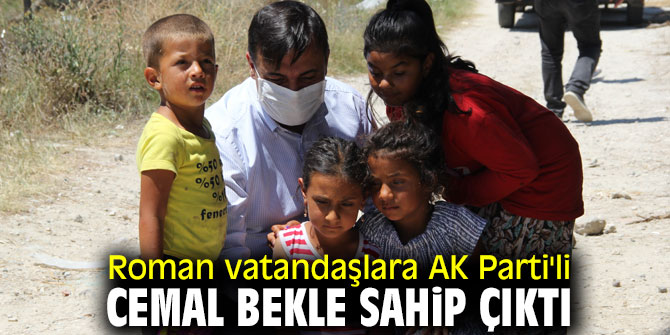 Roman vatandaşlara AK Parti'li Cemal Bekle sahip çıktı