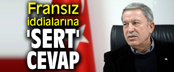 Bakan Akar'dan Fransız iddialarına 'sert' yanıt!