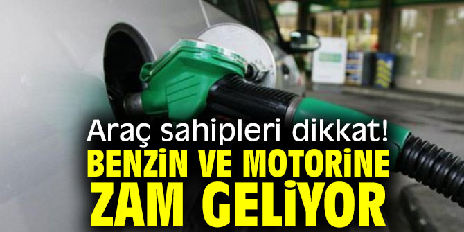 Araç sahipleri dikkat! Benzin ve motorine zam geliyor