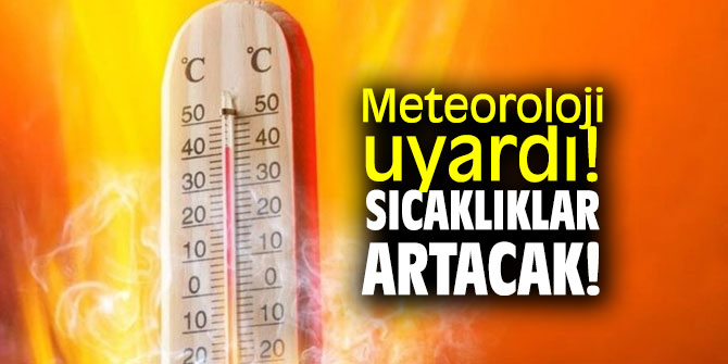 Meteoroloji uyardı! Hava sıcaklığı artacak!