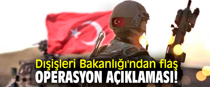 Dışişleri Bakanlığı'ndan flaş operasyon açıklaması!