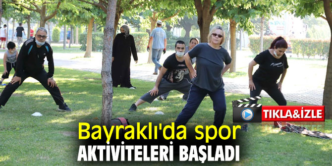 Bayraklı'da spor aktiviteleri açık alanlarda başladı!