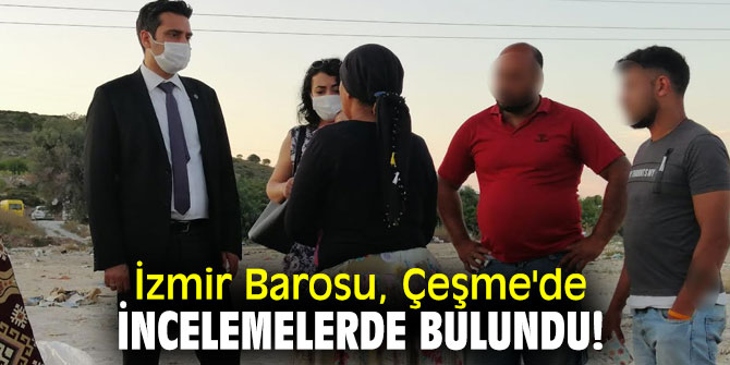 İzmir Barosu, Çeşme'de incelemelerde bulundu!    