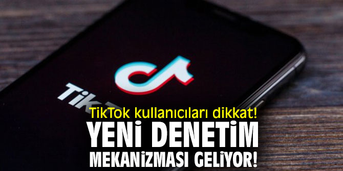 TikTok kullanıcıları dikkat! Yeni denetim mekanizması geliyor! 