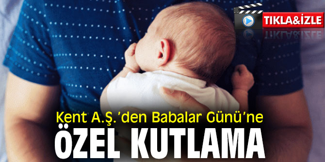 Kent A.Ş., Babalar Günü'nü kutladı