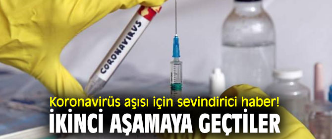 Koronavirüs aşısı için sevindirici haber! İkinci aşamaya geçtiler