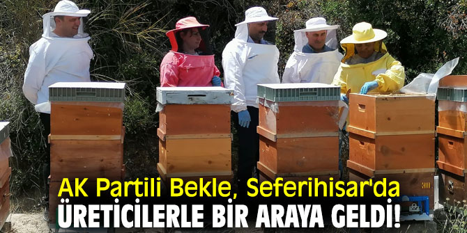 AK Partili Bekle, Seferihisar'da üreticilerle bir araya geldi!