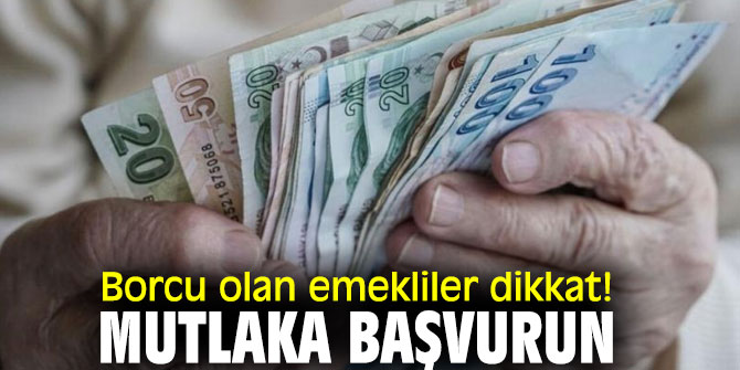 Borcu olan emekliler dikkat!