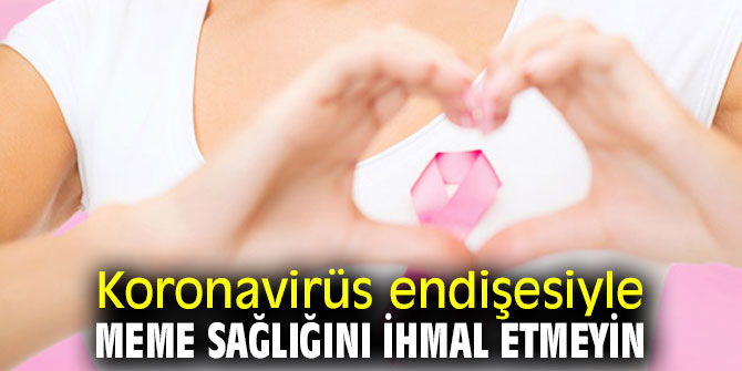 Pandemide meme sağlığını ihmal etmeyin