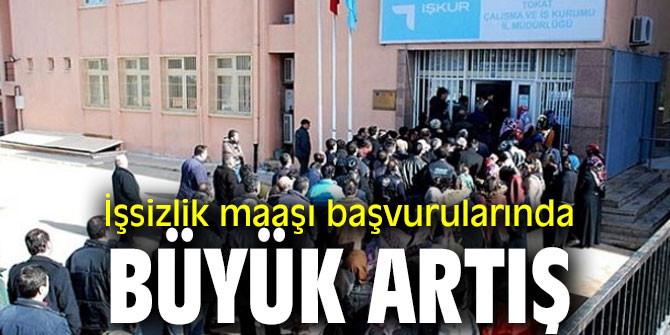 İşsizlik maaşı başvuruları arttı!