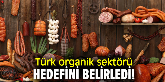 Türk organik sektörü hedefini belirledi!