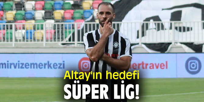 Altay'ın hedefi süper lig!