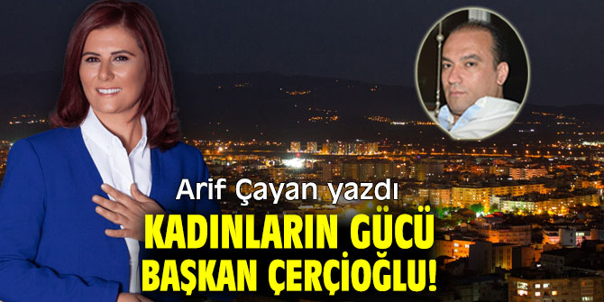 KADINLARIN GÜCÜ BAŞKAN ÇERÇİOĞLU!