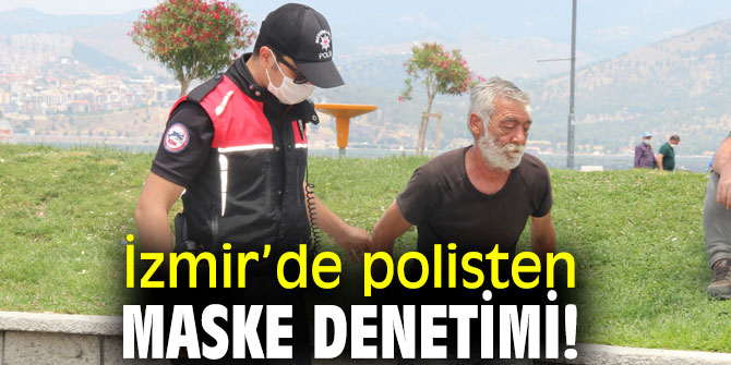 İzmir’de polisten maske denetimi!