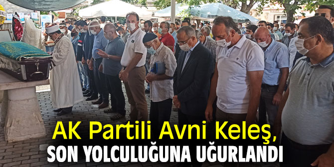 AK Partili Avni Keleş, son yolculuğuna uğurlandı