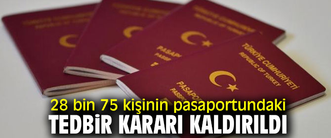 28 bin 75 kişinin pasaportundaki tedbir kararı kaldırıldı