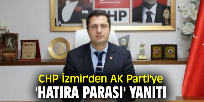 CHP İzmir'den AK Parti'ye  'hatıra parası' yanıtı