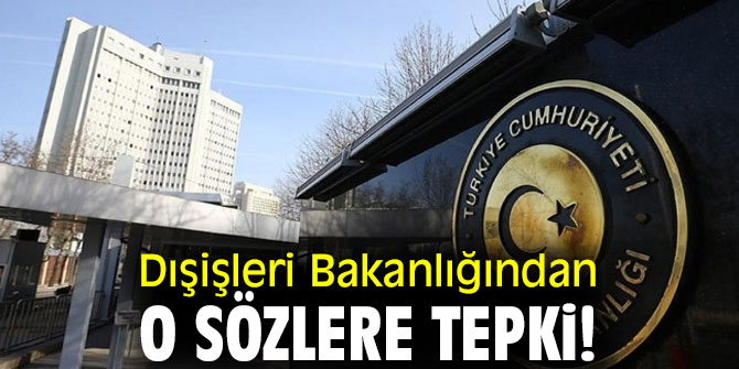 Dışişleri Bakanlığından o sözlere tepki!
