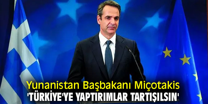 Yunanistan Başbakanı Miçotakis'ten 'Türkiye'ye yaptırım' açıklaması'