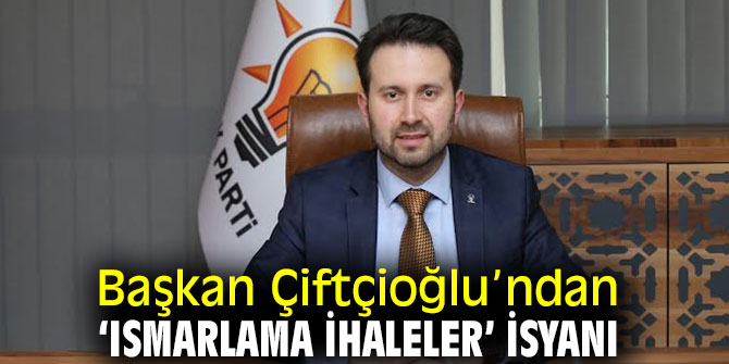 Başkan Çiftçioğlu’ndan ‘ısmarlama ihaleler’ isyanı