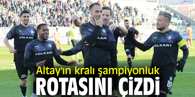 Altay'ın kralı şampiyonluk rotasını çizdi