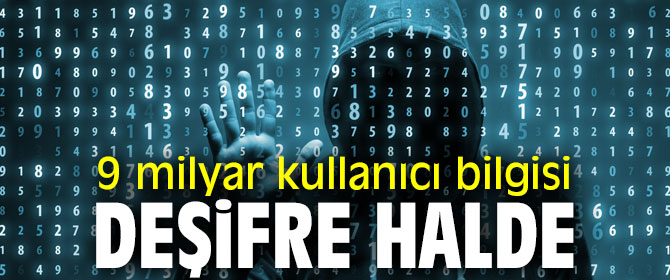 Dikkat! 9 milyar kullanıcı bilgisi deşifre halde
