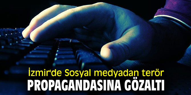 İzmir'de Sosyal medyadan terör propagandasına gözaltı
