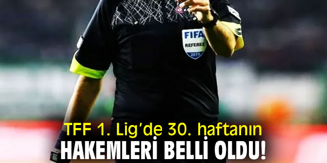 TFF 1. Lig’de 30. haftanın hakemleri belli oldu!
