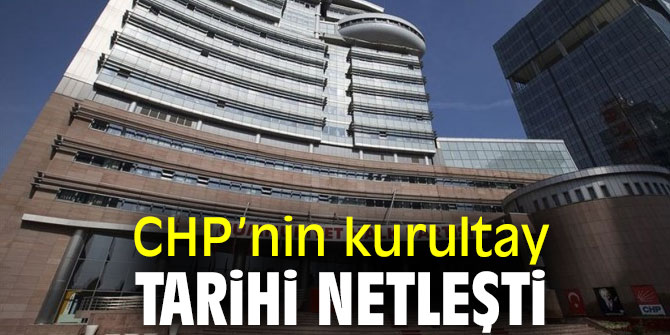 CHP’nin kurultay tarihi netleşti