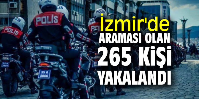 İzmir'de aranan 265 kişi yakalandı