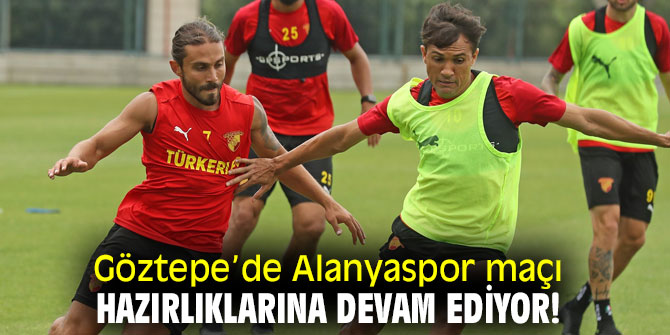 Göztepe’de Alanyaspor maçı hazırlıklarına devam ediyor!