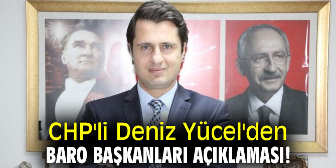 CHP'li Yücel'den Baro Başkanları açıklaması!