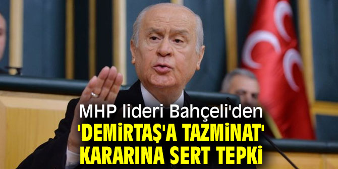 MHP lideri Bahçeli'den 'Demirtaş'a tazminat' kararına sert tepki