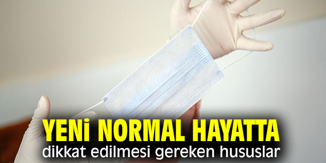Uzmanı Uyardı! Yeni normal hayatta dikkat edilmesi gereken hususlar