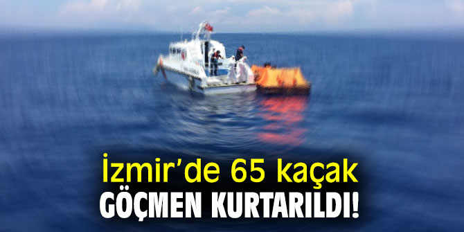 İzmir’de 65 kaçak göçmen kurtarıldı!