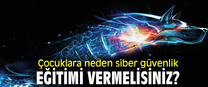 Uzmanı uyardı! Çocuklara neden siber güvenlik konusunda eğitilmeli!
